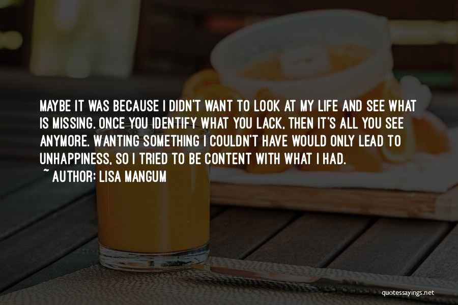 Lisa Mangum Quotes: Maybe It Was Because I Didn't Want To Look At My Life And See What Is Missing. Once You Identify