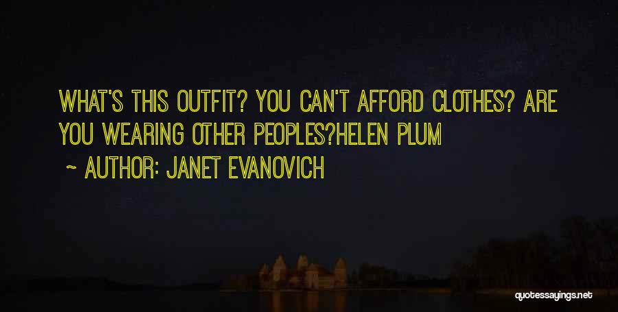 Janet Evanovich Quotes: What's This Outfit? You Can't Afford Clothes? Are You Wearing Other Peoples?helen Plum