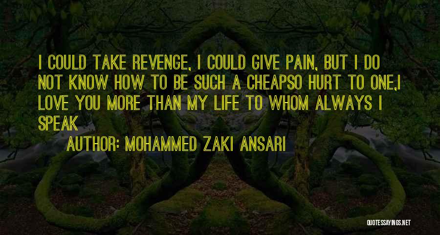 Mohammed Zaki Ansari Quotes: I Could Take Revenge, I Could Give Pain, But I Do Not Know How To Be Such A Cheapso Hurt