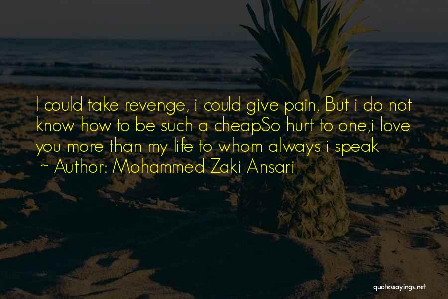 Mohammed Zaki Ansari Quotes: I Could Take Revenge, I Could Give Pain, But I Do Not Know How To Be Such A Cheapso Hurt