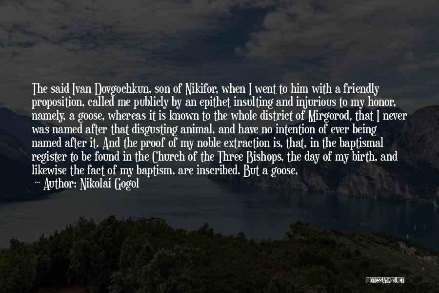 Nikolai Gogol Quotes: The Said Ivan Dovgochkun, Son Of Nikifor, When I Went To Him With A Friendly Proposition, Called Me Publicly By