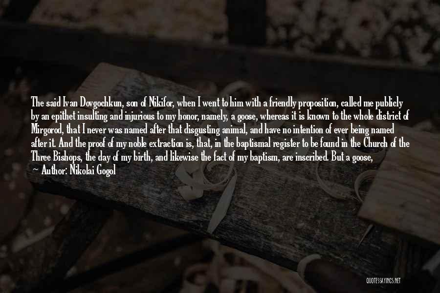 Nikolai Gogol Quotes: The Said Ivan Dovgochkun, Son Of Nikifor, When I Went To Him With A Friendly Proposition, Called Me Publicly By