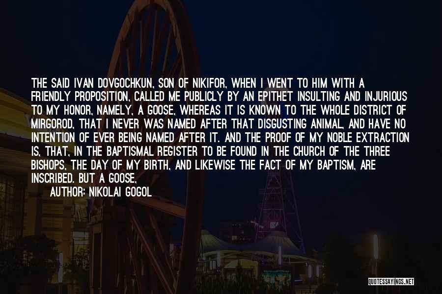 Nikolai Gogol Quotes: The Said Ivan Dovgochkun, Son Of Nikifor, When I Went To Him With A Friendly Proposition, Called Me Publicly By