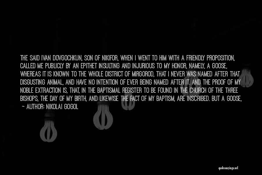 Nikolai Gogol Quotes: The Said Ivan Dovgochkun, Son Of Nikifor, When I Went To Him With A Friendly Proposition, Called Me Publicly By