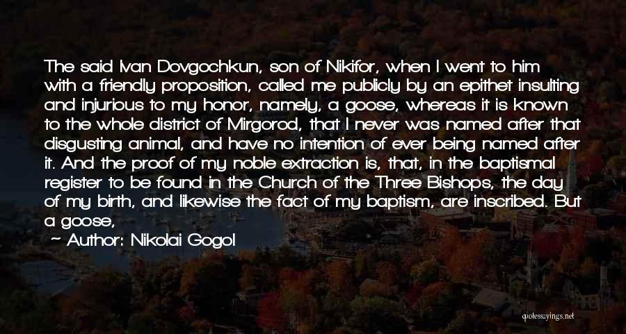 Nikolai Gogol Quotes: The Said Ivan Dovgochkun, Son Of Nikifor, When I Went To Him With A Friendly Proposition, Called Me Publicly By