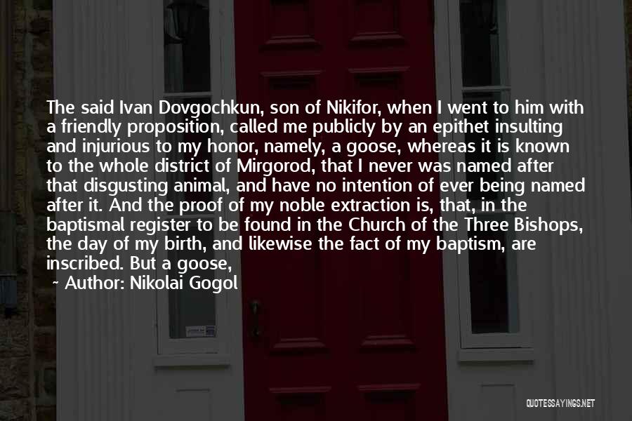 Nikolai Gogol Quotes: The Said Ivan Dovgochkun, Son Of Nikifor, When I Went To Him With A Friendly Proposition, Called Me Publicly By