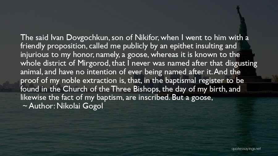 Nikolai Gogol Quotes: The Said Ivan Dovgochkun, Son Of Nikifor, When I Went To Him With A Friendly Proposition, Called Me Publicly By