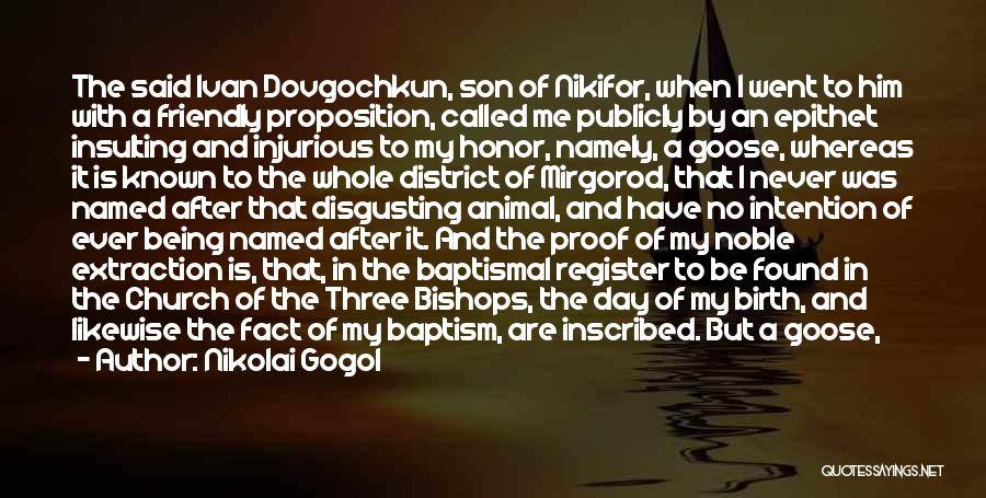 Nikolai Gogol Quotes: The Said Ivan Dovgochkun, Son Of Nikifor, When I Went To Him With A Friendly Proposition, Called Me Publicly By