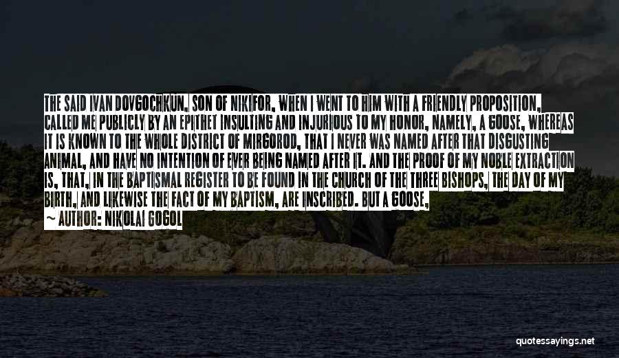 Nikolai Gogol Quotes: The Said Ivan Dovgochkun, Son Of Nikifor, When I Went To Him With A Friendly Proposition, Called Me Publicly By