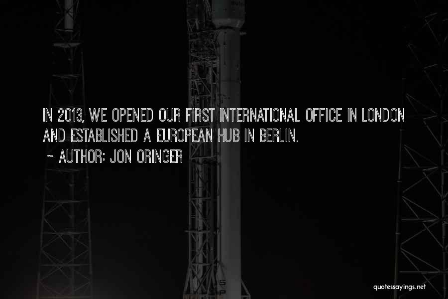 Jon Oringer Quotes: In 2013, We Opened Our First International Office In London And Established A European Hub In Berlin.