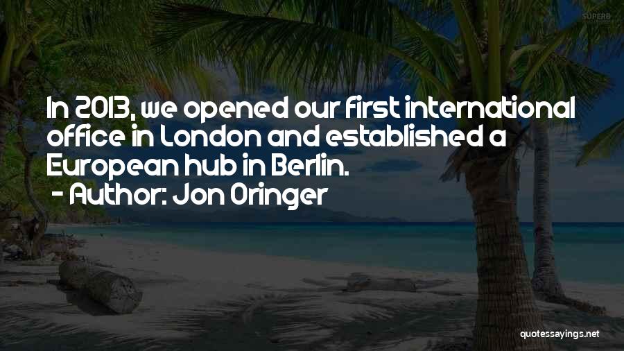 Jon Oringer Quotes: In 2013, We Opened Our First International Office In London And Established A European Hub In Berlin.