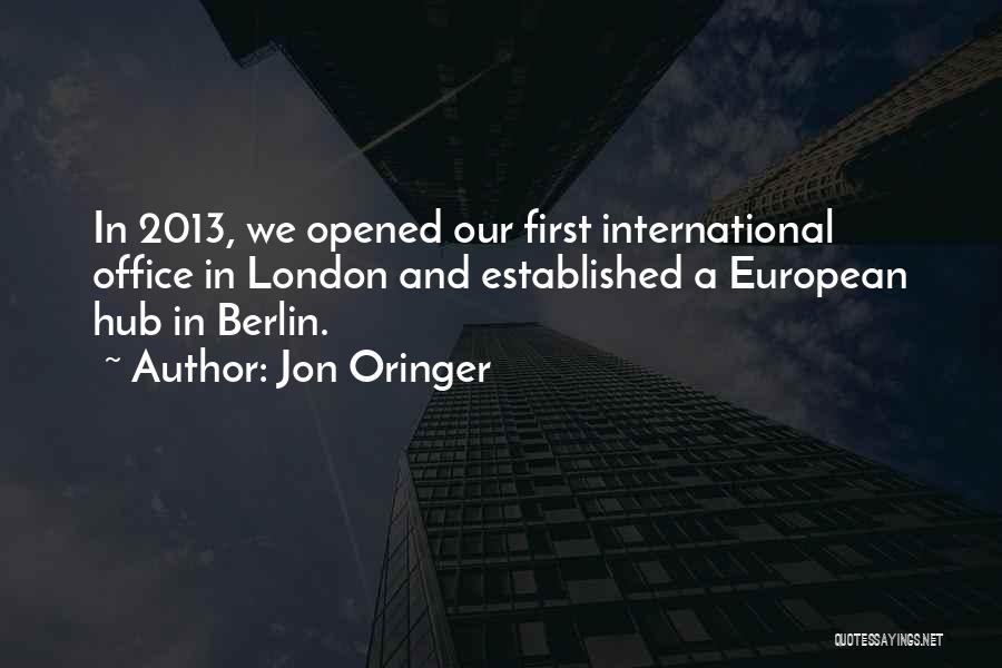 Jon Oringer Quotes: In 2013, We Opened Our First International Office In London And Established A European Hub In Berlin.