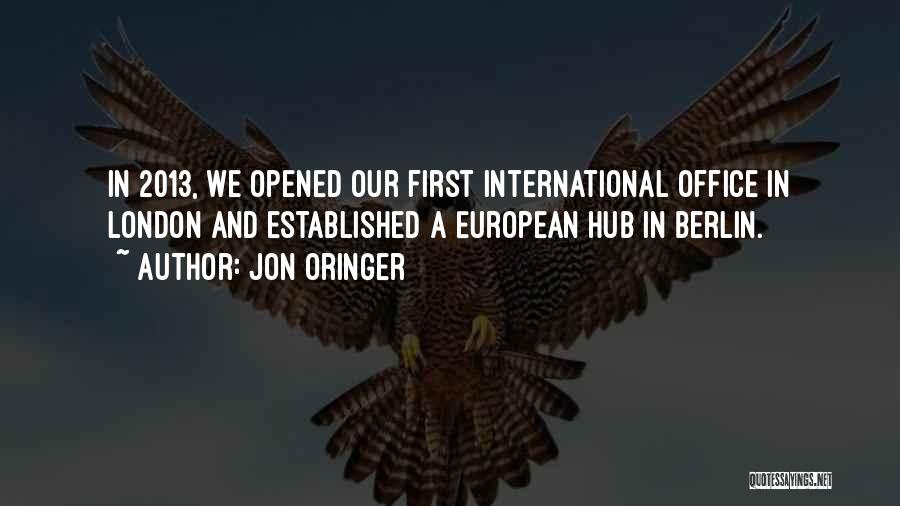 Jon Oringer Quotes: In 2013, We Opened Our First International Office In London And Established A European Hub In Berlin.