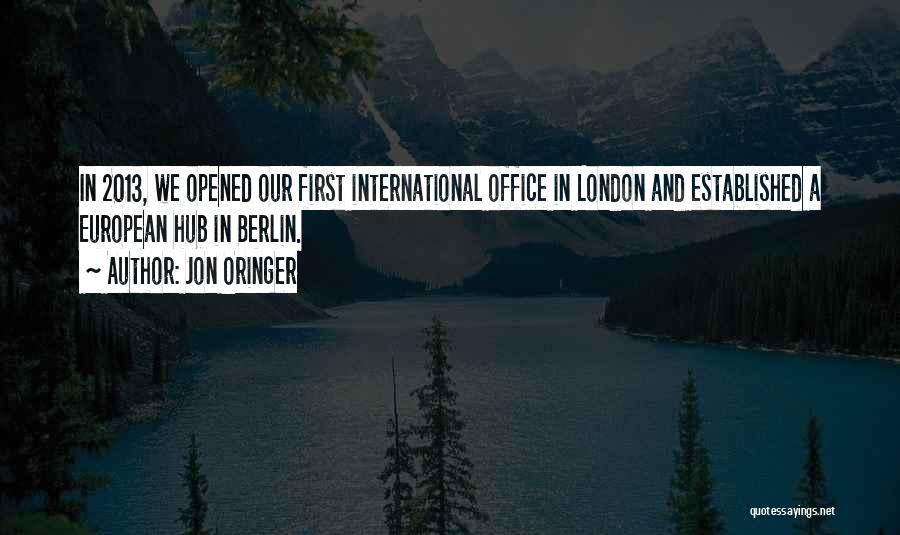 Jon Oringer Quotes: In 2013, We Opened Our First International Office In London And Established A European Hub In Berlin.