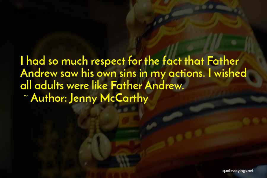 Jenny McCarthy Quotes: I Had So Much Respect For The Fact That Father Andrew Saw His Own Sins In My Actions. I Wished