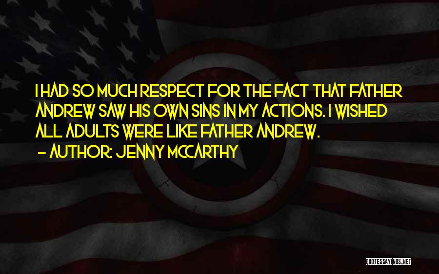 Jenny McCarthy Quotes: I Had So Much Respect For The Fact That Father Andrew Saw His Own Sins In My Actions. I Wished