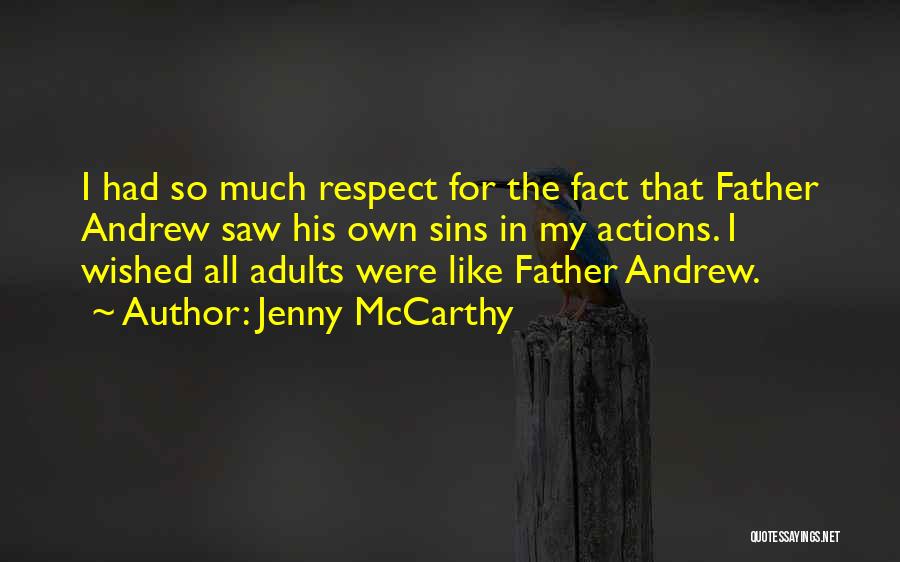 Jenny McCarthy Quotes: I Had So Much Respect For The Fact That Father Andrew Saw His Own Sins In My Actions. I Wished