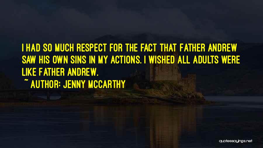 Jenny McCarthy Quotes: I Had So Much Respect For The Fact That Father Andrew Saw His Own Sins In My Actions. I Wished