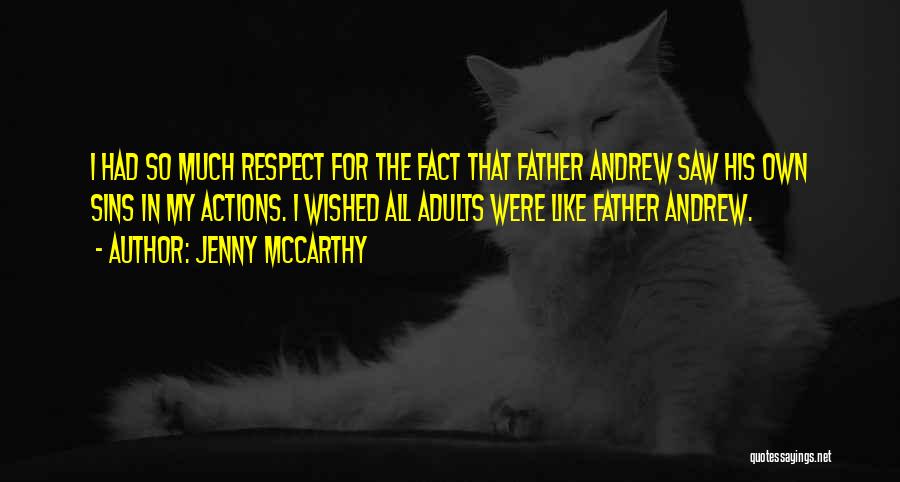 Jenny McCarthy Quotes: I Had So Much Respect For The Fact That Father Andrew Saw His Own Sins In My Actions. I Wished