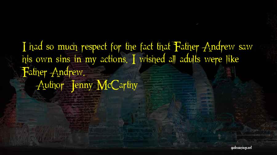 Jenny McCarthy Quotes: I Had So Much Respect For The Fact That Father Andrew Saw His Own Sins In My Actions. I Wished