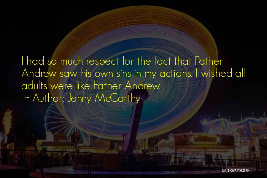 Jenny McCarthy Quotes: I Had So Much Respect For The Fact That Father Andrew Saw His Own Sins In My Actions. I Wished