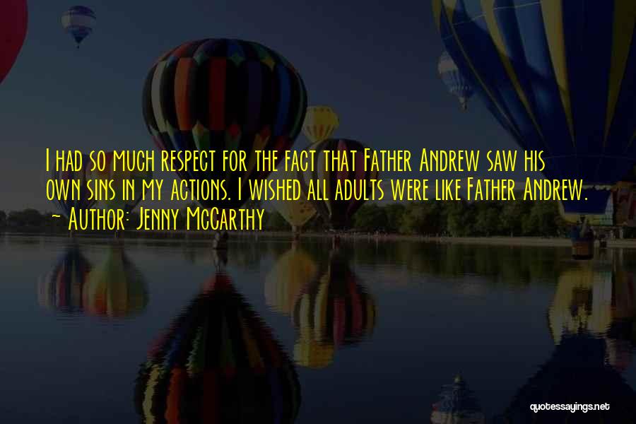 Jenny McCarthy Quotes: I Had So Much Respect For The Fact That Father Andrew Saw His Own Sins In My Actions. I Wished