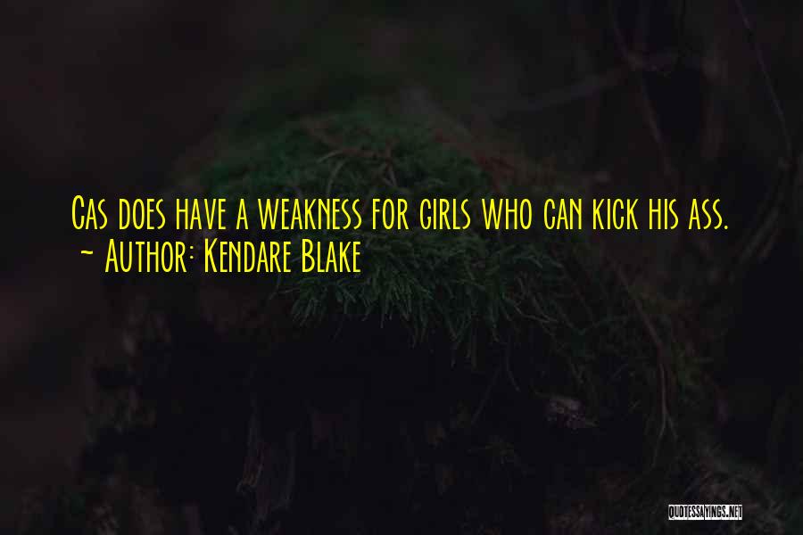 Kendare Blake Quotes: Cas Does Have A Weakness For Girls Who Can Kick His Ass.