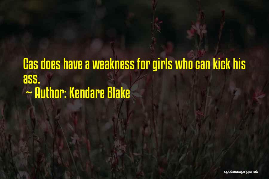 Kendare Blake Quotes: Cas Does Have A Weakness For Girls Who Can Kick His Ass.