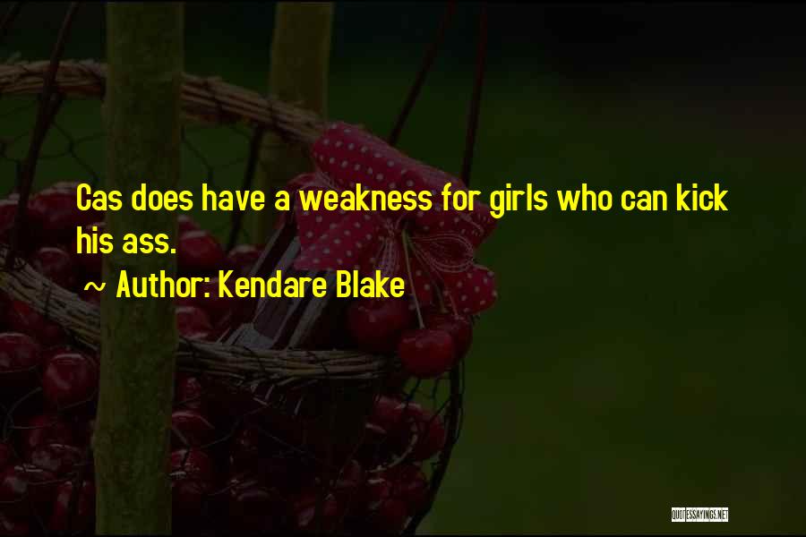 Kendare Blake Quotes: Cas Does Have A Weakness For Girls Who Can Kick His Ass.