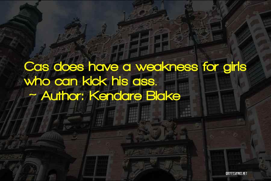 Kendare Blake Quotes: Cas Does Have A Weakness For Girls Who Can Kick His Ass.