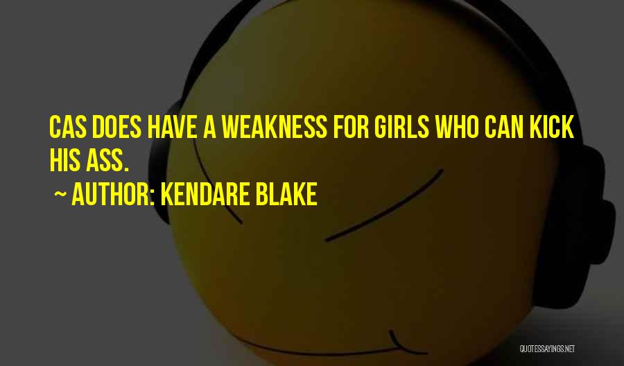 Kendare Blake Quotes: Cas Does Have A Weakness For Girls Who Can Kick His Ass.