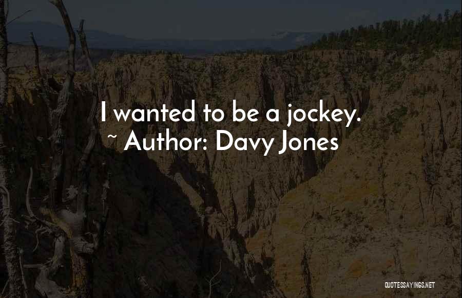 Davy Jones Quotes: I Wanted To Be A Jockey.