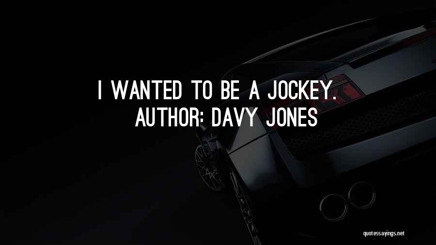 Davy Jones Quotes: I Wanted To Be A Jockey.