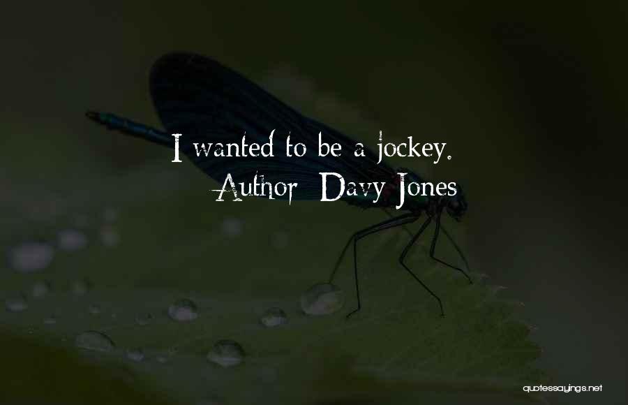 Davy Jones Quotes: I Wanted To Be A Jockey.