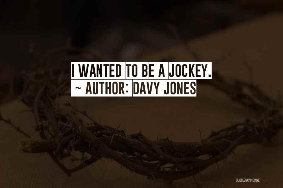 Davy Jones Quotes: I Wanted To Be A Jockey.