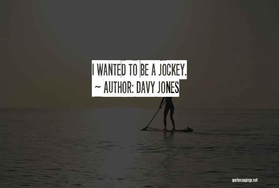 Davy Jones Quotes: I Wanted To Be A Jockey.