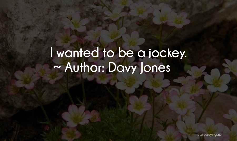 Davy Jones Quotes: I Wanted To Be A Jockey.