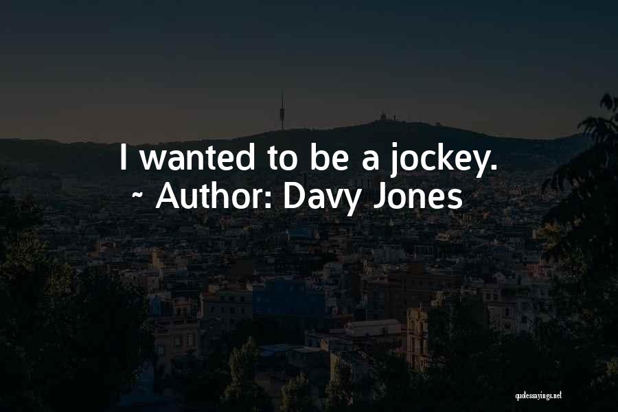 Davy Jones Quotes: I Wanted To Be A Jockey.