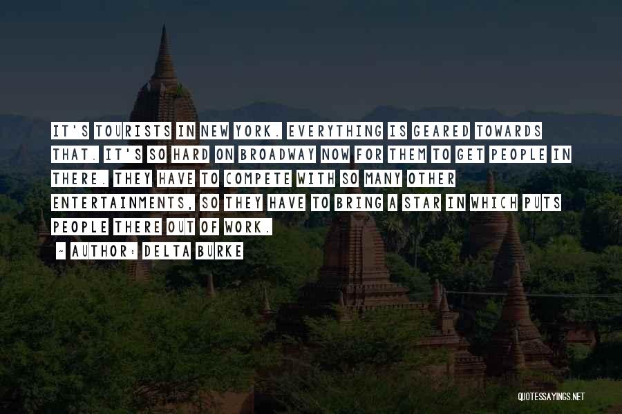 Delta Burke Quotes: It's Tourists In New York. Everything Is Geared Towards That. It's So Hard On Broadway Now For Them To Get