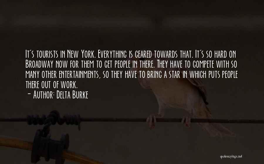 Delta Burke Quotes: It's Tourists In New York. Everything Is Geared Towards That. It's So Hard On Broadway Now For Them To Get