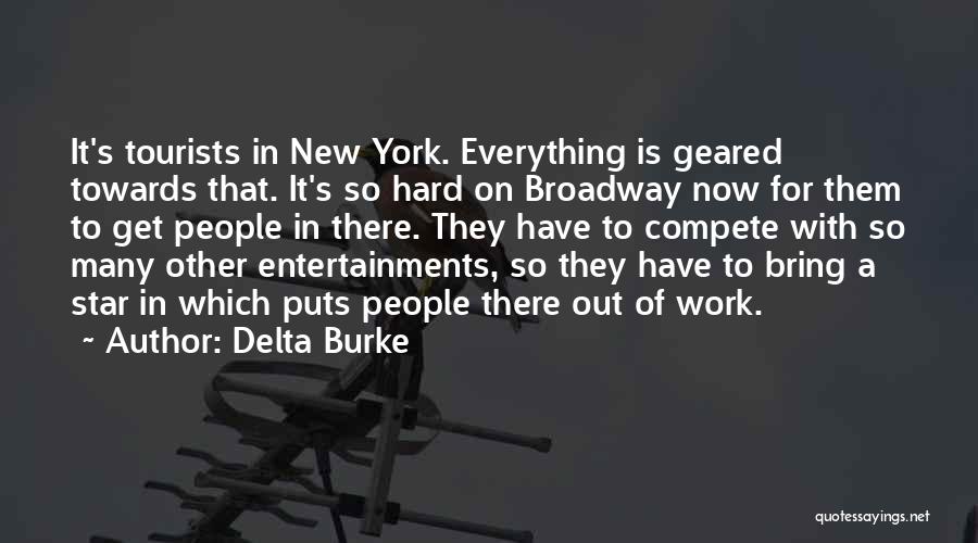 Delta Burke Quotes: It's Tourists In New York. Everything Is Geared Towards That. It's So Hard On Broadway Now For Them To Get
