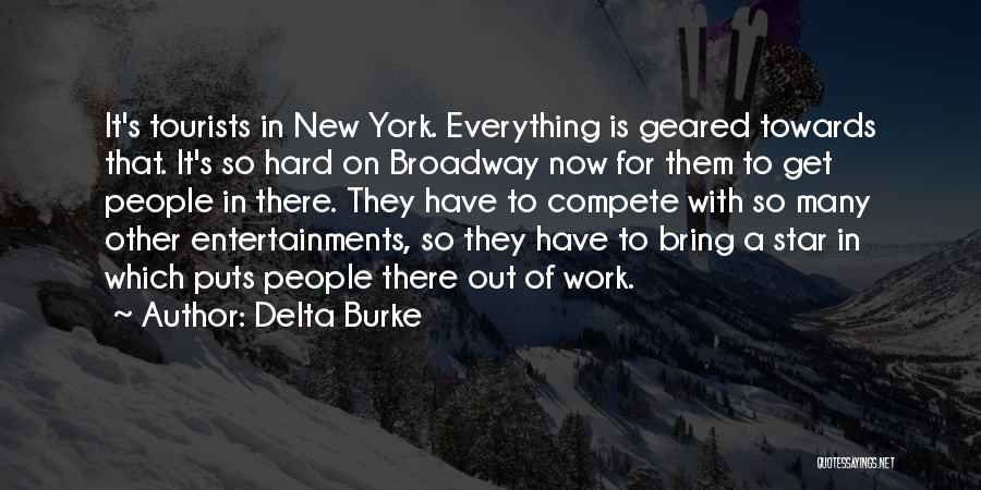 Delta Burke Quotes: It's Tourists In New York. Everything Is Geared Towards That. It's So Hard On Broadway Now For Them To Get