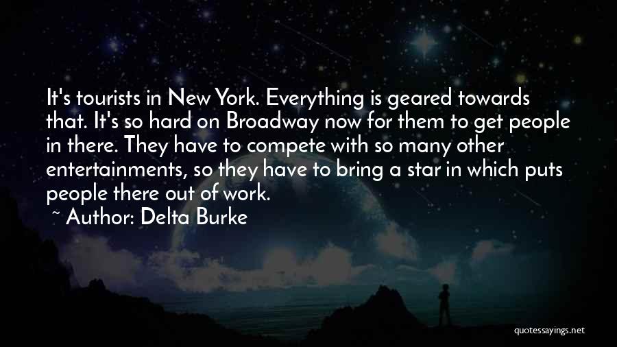 Delta Burke Quotes: It's Tourists In New York. Everything Is Geared Towards That. It's So Hard On Broadway Now For Them To Get