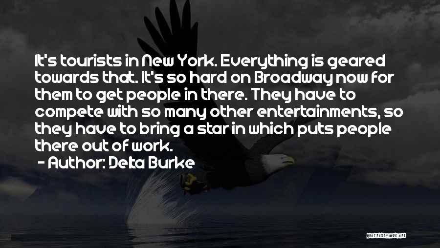 Delta Burke Quotes: It's Tourists In New York. Everything Is Geared Towards That. It's So Hard On Broadway Now For Them To Get