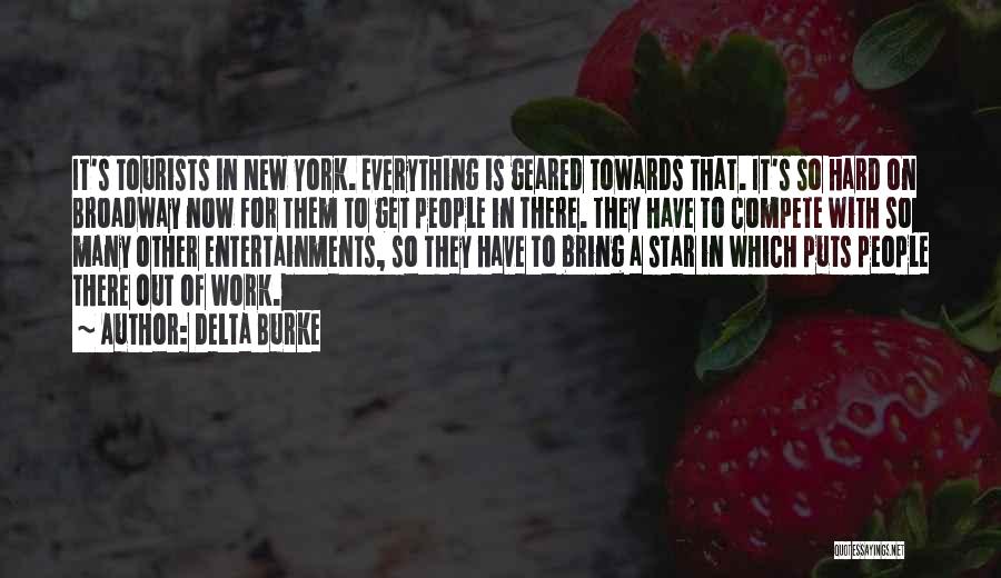 Delta Burke Quotes: It's Tourists In New York. Everything Is Geared Towards That. It's So Hard On Broadway Now For Them To Get