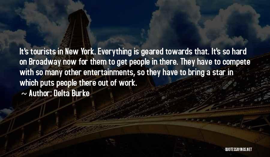 Delta Burke Quotes: It's Tourists In New York. Everything Is Geared Towards That. It's So Hard On Broadway Now For Them To Get