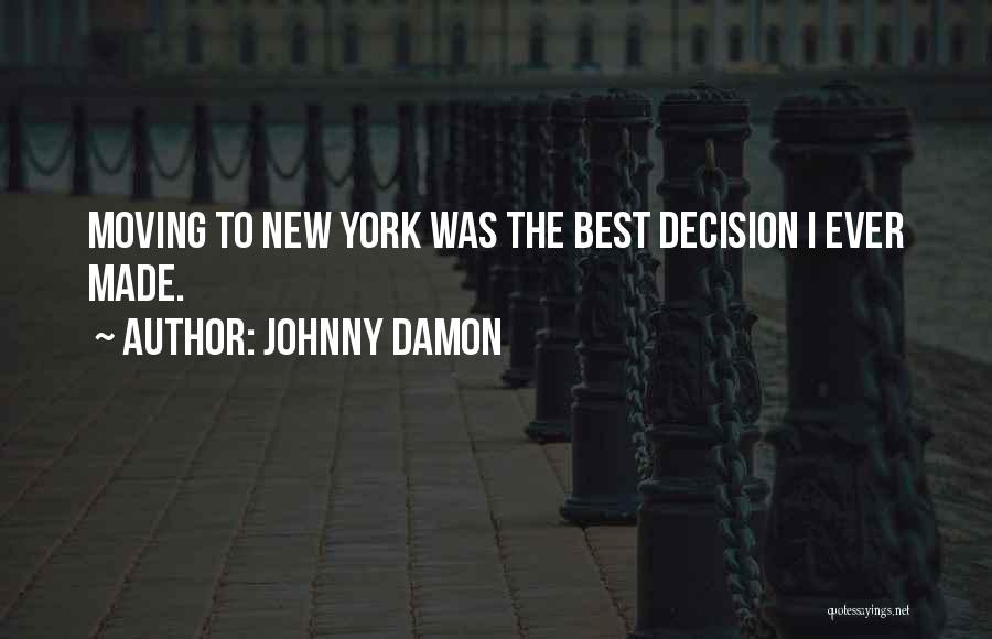 Johnny Damon Quotes: Moving To New York Was The Best Decision I Ever Made.