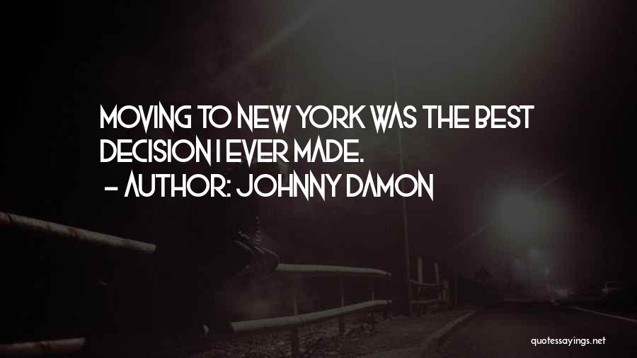 Johnny Damon Quotes: Moving To New York Was The Best Decision I Ever Made.