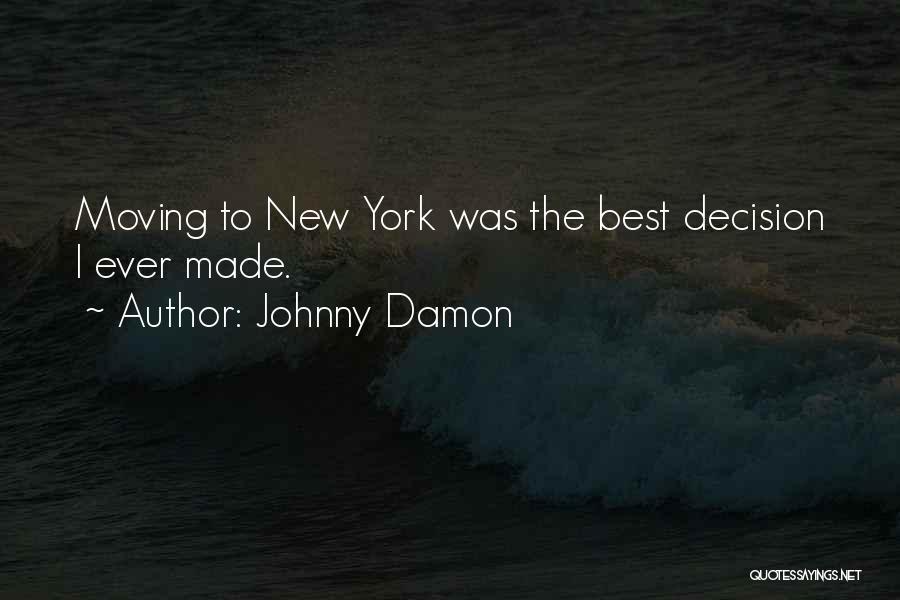 Johnny Damon Quotes: Moving To New York Was The Best Decision I Ever Made.