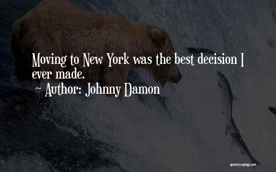 Johnny Damon Quotes: Moving To New York Was The Best Decision I Ever Made.